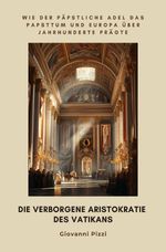 Die verborgene Aristokratie des Vatikans Cover des Buches Die verborgene Aristokratie des Vatikans (ISBN: 9783819055805)