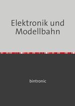 Elektronik und Modellbahn Cover des Buches Elektronik und Modellbahn (ISBN: 9783819056161)