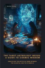 The Tarot-Astrology Nexus: A Guide to Cosmic Wisdom Cover des Buches The Tarot-Astrology Nexus: A Guide to Cosmic Wisdom (ISBN: 9783819057267)