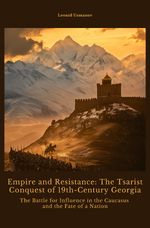 Empire and Resistance: The Tsarist Conquest of 19th-Century Georgia Cover des Buches Empire and Resistance: The Tsarist Conquest of 19th-Century Georgia (ISBN: 9783819057311)