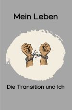 Mein Leben, die Transition und Ich Cover des Buches Mein Leben, die Transition und Ich (ISBN: 9783819058110)
