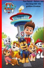 Paw Patrol – Retten, was das Zeug hält: Die größten Einsätze Cover des Buches Paw Patrol – Retten, was das Zeug hält: Die größten Einsätze (ISBN: 9783819059391)
