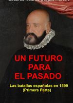 UN FUTURO PARA EL PASADO Las batallas españolas en 1599 (Primera parte) Cover des Buches UN FUTURO PARA EL PASADO Las batallas españolas en 1599 (Primera parte) (ISBN: 9783819061882)