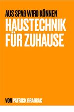 Aus Spaß wird Können – Haustechnik für Zuhause Cover des Buches Aus Spaß wird Können – Haustechnik für Zuhause (ISBN: 9783819062179)