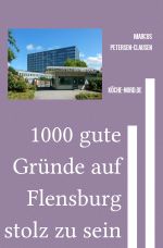 1000 gute Gründe auf Flensburg stolz zu sein Cover des Buches 1000 gute Gründe auf Flensburg stolz zu sein (ISBN: 9783819067020)