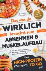 Das was du WIRKLICH brauchst zum Abnehmen & Muskelaufbau - Das High-Protein Kochbuch To Go: Endlich ohne Heißhungerattacken mit 5 Min.-Rezepten & einfachen Zutaten und ohne Diät zur Traumfigur Cover des Buches Das was du WIRKLICH brauchst zum Abnehmen & Muskelaufbau - Das High-Protein Kochbuch To Go: Endlich ohne Heißhungerattacken mit 5 Min.-Rezepten & einfachen Zutaten und ohne Diät zur Traumfigur (ISBN: 9783819067969)