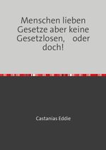 Menschen lieben Gesetze aber keine Gesetzlosen, oder doch! Cover des Buches Menschen lieben Gesetze aber keine Gesetzlosen, oder doch! (ISBN: 9783819068096)
