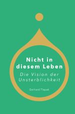 Nicht in diesem Leben - Die Vision der Unsterblichkeit Cover des Buches Nicht in diesem Leben - Die Vision der Unsterblichkeit (ISBN: 9783819070914)