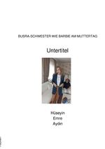 BUSRA-SCHWESTER WIE BARBIE AM MUTTERTAG Cover des Buches BUSRA-SCHWESTER WIE BARBIE AM MUTTERTAG (ISBN: 9783819074363)