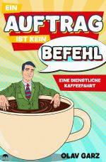 Ein Auftrag ist kein Befehl Cover des Buches Ein Auftrag ist kein Befehl (ISBN: 9783819078347)