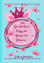 Die Abenteuer Piggy, der Königin der Schweine. Cover des Buches Die Abenteuer Piggy, der Königin der Schweine. (ISBN: 9783819086410)
