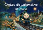 Chubby die Lokomotive ist müde Cover des Buches Chubby die Lokomotive ist müde (ISBN: 9783819086700)