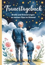 Trauertagebuch - Briefe und Erinnerungen an meinen Opa im Himmel Cover des Buches Trauertagebuch - Briefe und Erinnerungen an meinen Opa im Himmel (ISBN: 9783819088155)