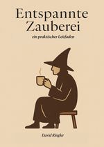 Entspannte Zauberei - ein praktischer Leitfaden Cover des Buches Entspannte Zauberei - ein praktischer Leitfaden (ISBN: 9783819088247)