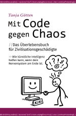 Mit Code gegen Chaos - Das Überlebensbuch für Zivilisationsgeschädigte Cover des Buches Mit Code gegen Chaos - Das Überlebensbuch für Zivilisationsgeschädigte (ISBN: 9783819091049)
