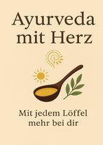Ayurveda mit Herz - mit jedem Löffel mehr bei dir Cover des Buches Ayurveda mit Herz - mit jedem Löffel mehr bei dir (ISBN: 9783819091957)