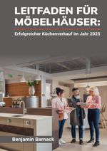 Leitfaden für Möbelhäuser - Erfolgreicher Küchenverkauf im Jahr 2025 Cover des Buches Leitfaden für Möbelhäuser - Erfolgreicher Küchenverkauf im Jahr 2025 (ISBN: 9783819094118)