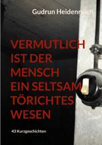 Vermutlich ist der Mensch ein seltsam törichtes Wesen Cover des Buches Vermutlich ist der Mensch ein seltsam törichtes Wesen (ISBN: 9783819201387)