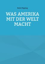 Was Amerika mit der Welt macht Cover des Buches Was Amerika mit der Welt macht (ISBN: 9783819206818)