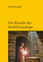 Die Rituale der Perfektionsloge: Die Grade 4 bis 14 der Freimaurer des Alten und Angenommenen Schottischen Ritus Cover des Buches Die Rituale der Perfektionsloge: Die Grade 4 bis 14 der Freimaurer des Alten und Angenommenen Schottischen Ritus (ISBN: 9783819207884)