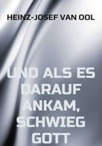 und als es darauf ankam, schwieg Gott Cover des Buches und als es darauf ankam, schwieg Gott (ISBN: 9783819208379)