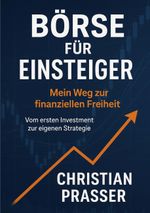 Börse für Einsteiger - Mein Weg zur finanziellen Freiheit Cover des Buches Börse für Einsteiger - Mein Weg zur finanziellen Freiheit (ISBN: 9783819210877)