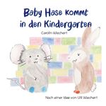 Baby Hase kommt in den Kindergarten Cover des Buches Baby Hase kommt in den Kindergarten (ISBN: 9783819215131)