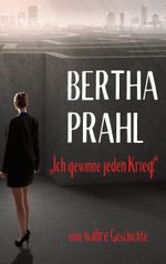 Bertha prahl: "Ich gewinne jeden Krieg!" Cover des Buches Bertha prahl: "Ich gewinne jeden Krieg!" (ISBN: 9783819226946)