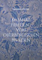 80 Jahre Friede Vom Oberbergischen bis Köln Cover des Buches 80 Jahre Friede Vom Oberbergischen bis Köln (ISBN: 9783819227660)