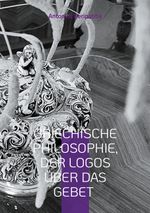 Griechische Philosophie, Der Logos über das Gebet Cover des Buches Griechische Philosophie, Der Logos über das Gebet (ISBN: 9783819241932)