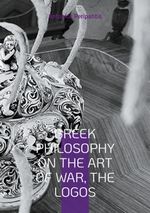 Greek Philosophy On the Art of War, the Logos Cover des Buches Greek Philosophy On the Art of War, the Logos (ISBN: 9783819242045)