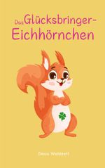 Das Glücksbringer-Eichhörnchen Cover des Buches Das Glücksbringer-Eichhörnchen (ISBN: 9783819244179)