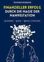 Finanzieller Erfolg durch die Magie der Manifestation Cover des Buches Finanzieller Erfolg durch die Magie der Manifestation (ISBN: 9783819244599)