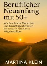 Beruflicher Neuanfang mit 50+ (bebildert) Cover des Buches Beruflicher Neuanfang mit 50+ (bebildert) (ISBN: 9783819250477)