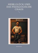 Herr Glück und das pädagogische Chaos Cover des Buches Herr Glück und das pädagogische Chaos (ISBN: 9783819251504)