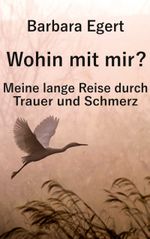 Wohin mit mir? Meine lange Reise durch Trauer und Schmerz Cover des Buches Wohin mit mir? Meine lange Reise durch Trauer und Schmerz (ISBN: 9783819264078)