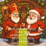 Wie der Nikolaus und der Weihnachtsmann beste Freunde wurden Cover des Buches Wie der Nikolaus und der Weihnachtsmann beste Freunde wurden (ISBN: 9783819266430)