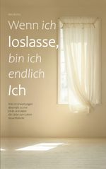 Wenn ich loslasse, bin ich endlich Ich Cover des Buches Wenn ich loslasse, bin ich endlich Ich (ISBN: 9783819267345)