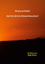 Kirana an Mutti: darf ich dich im Himmel besuchen? Cover des Buches Kirana an Mutti: darf ich dich im Himmel besuchen? (ISBN: 9783819274480)