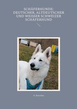 Schäferhunde: Deutscher, Altdeutscher und Weißer Schweizer Schäferhund Cover des Buches Schäferhunde: Deutscher, Altdeutscher und Weißer Schweizer Schäferhund (ISBN: 9783819283789)