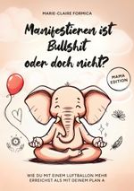 Manifestieren ist Bullshit oder doch nicht? Cover des Buches Manifestieren ist Bullshit oder doch nicht? (ISBN: 9783819287619)