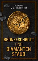 Bronzeschrott und Diamantenstaub Cover des Buches Bronzeschrott und Diamantenstaub (ISBN: 9783819289699)