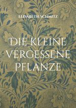 Die kleine vergessene Pflanze Cover des Buches Die kleine vergessene Pflanze (ISBN: 9783819294754)