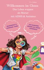 AUDHS - Willkommen im Chaos Das Leben wuppen als Mutter mit ADHS & Autismus Cover des Buches AUDHS - Willkommen im Chaos Das Leben wuppen als Mutter mit ADHS & Autismus (ISBN: 9783819294792)
