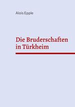 Die Bruderschaften in Türkheim Cover des Buches Die Bruderschaften in Türkheim (ISBN: 9783819296079)