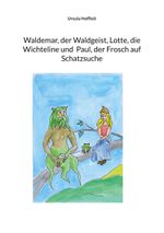 Waldemar, der Waldgeist, Lotte, die Wichteline und Paul, der Frosch auf Schatzsuche Cover des Buches Waldemar, der Waldgeist, Lotte, die Wichteline und Paul, der Frosch auf Schatzsuche (ISBN: 9783819297144)