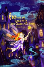Flo und die Jagd nach den Chaos-Kugeln Cover des Buches Flo und die Jagd nach den Chaos-Kugeln (ISBN: 9783819710032)