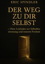 Der Weg zu Dir Selbst - Dein Leitfaden zur Selbstbestimmung und inneren Freiheit Cover des Buches Der Weg zu Dir Selbst - Dein Leitfaden zur Selbstbestimmung und inneren Freiheit (ISBN: 9783819711183)