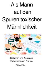 Als Mann auf den Spuren toxischer Männlichkeit Cover des Buches Als Mann auf den Spuren toxischer Männlichkeit (ISBN: 9783819711367)