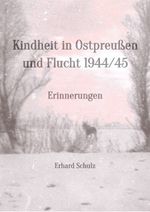 Kindheit in Ostpreußen und Flucht 1944/45 Cover des Buches Kindheit in Ostpreußen und Flucht 1944/45 (ISBN: 9783819714818)